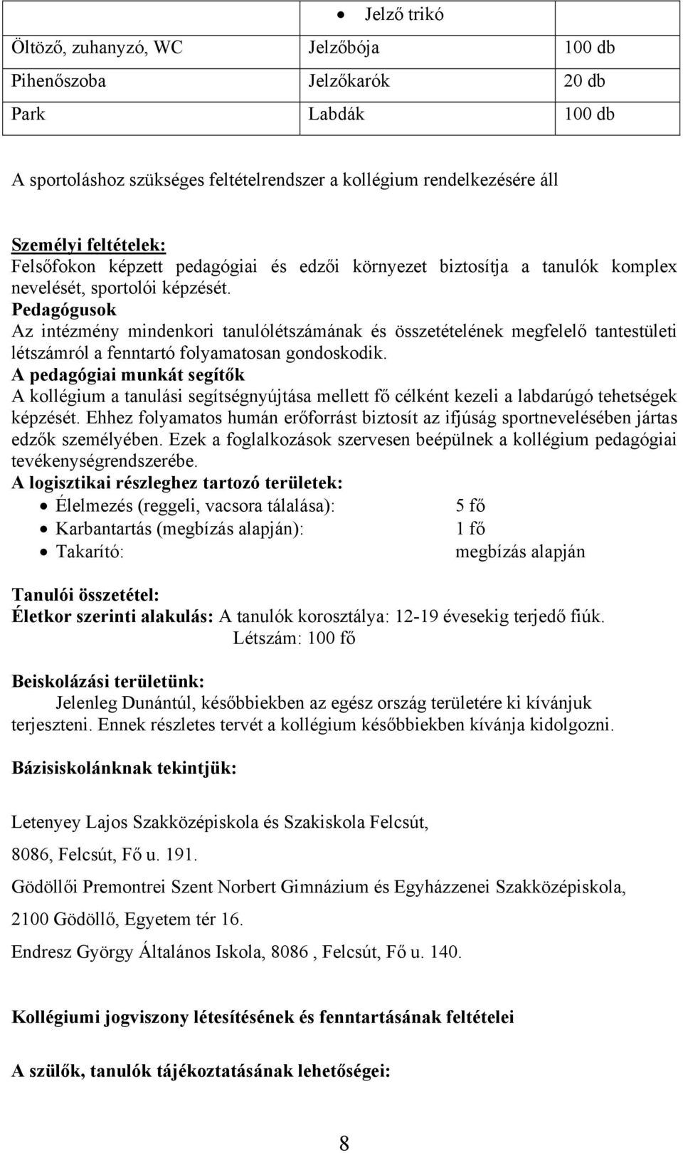 Pedagógusok Az intézmény mindenkori tanulólétszámának és összetételének megfelelő tantestületi létszámról a fenntartó folyamatosan gondoskodik.