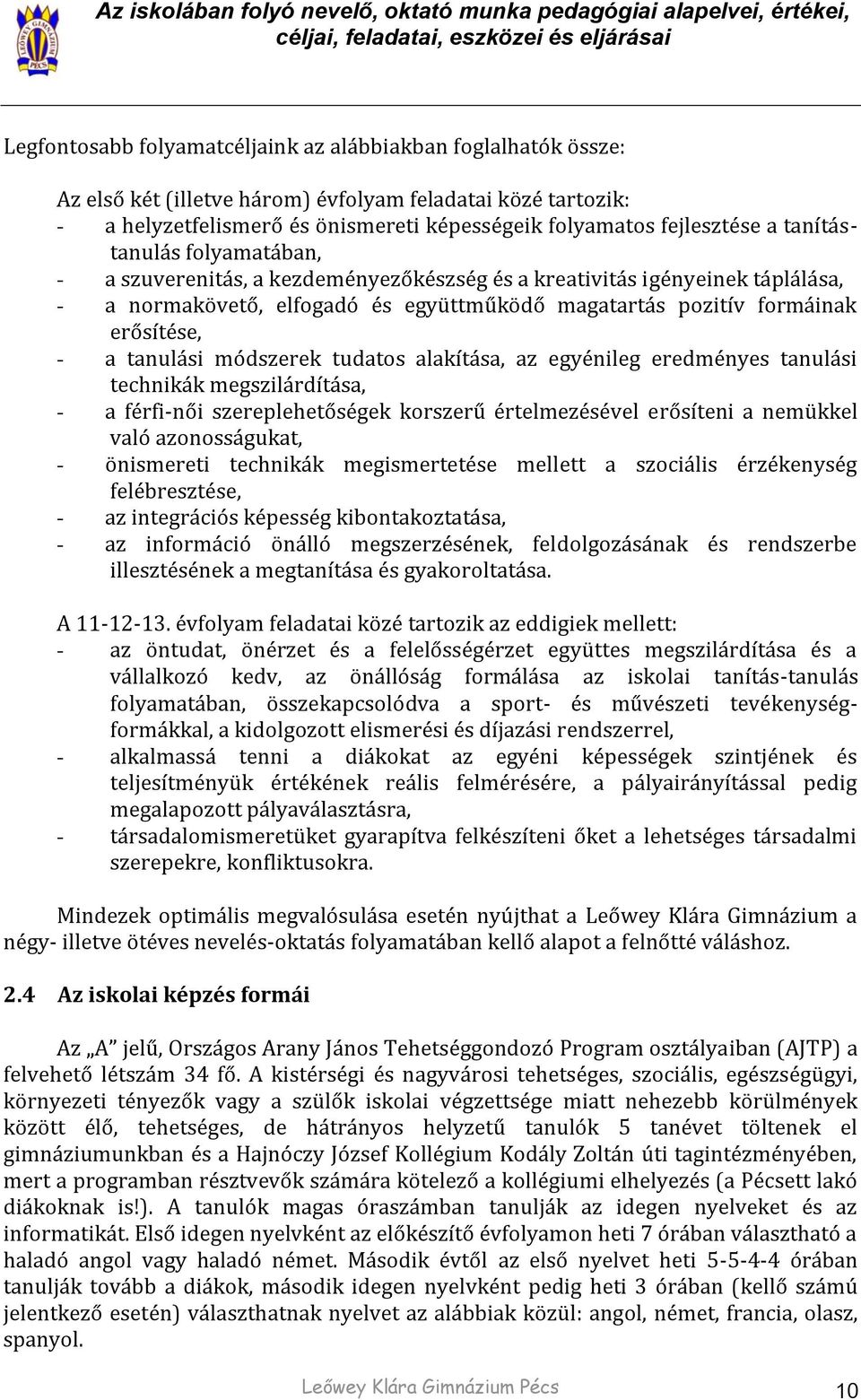 igényeinek táplálása, - a normakövető, elfogadó és együttműködő magatartás pozitív formáinak erősítése, - a tanulási módszerek tudatos alakítása, az egyénileg eredményes tanulási technikák