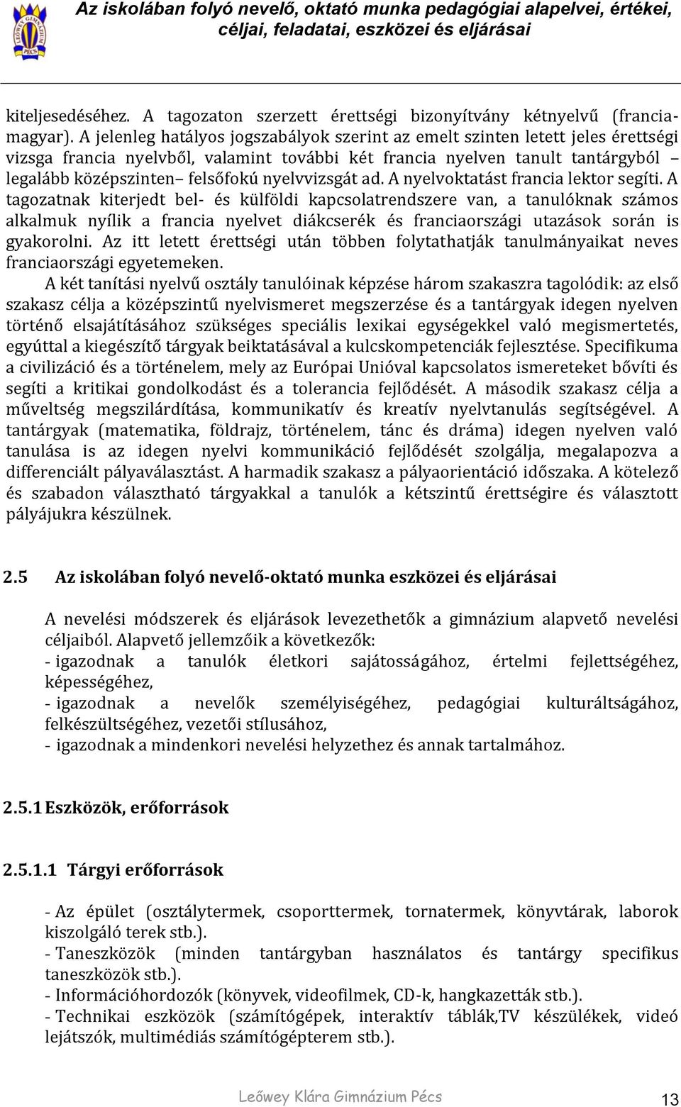 nyelvvizsgát ad. A nyelvoktatást francia lektor segíti.