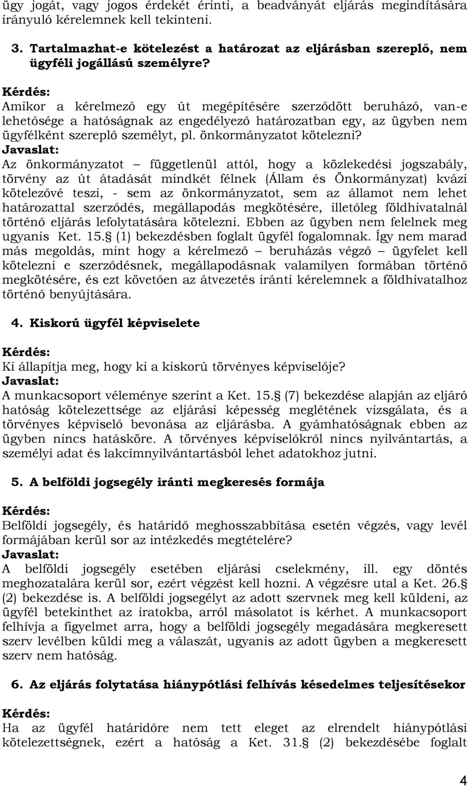 Amikor a kérelmező egy út megépítésére szerződött beruházó, van-e lehetősége a hatóságnak az engedélyező határozatban egy, az ügyben nem ügyfélként szereplő személyt, pl. önkormányzatot kötelezni?