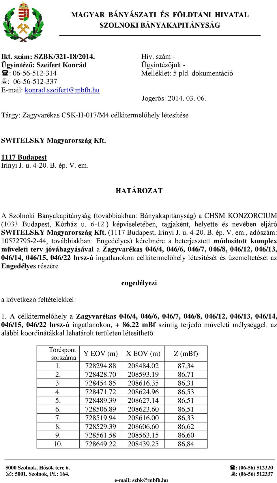 V. em. HATÁROZAT A Szolnoki Bányakapitányság (továbbiakban: Bányakapitányság) a CHSM KONZORCIUM (1033 Budapest, Kórház u. 6-12.