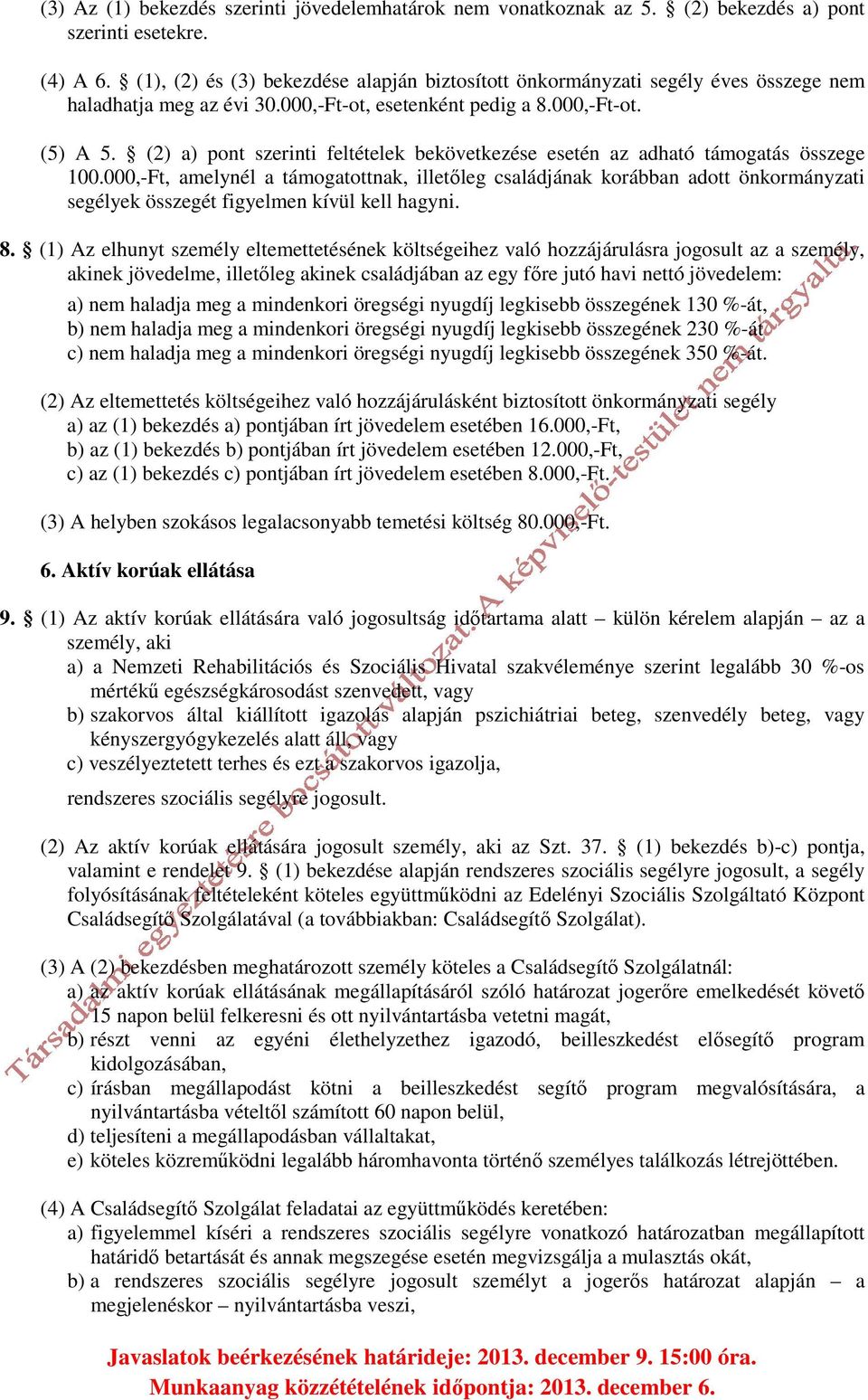 (2) a) pont szerinti feltételek bekövetkezése esetén az adható támogatás összege 100.