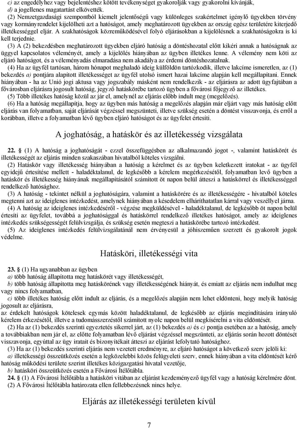 egész területére kiterjedő illetékességgel eljár. A szakhatóságok közreműködésével folyó eljárásokban a kijelölésnek a szakhatóságokra is ki kell terjednie.