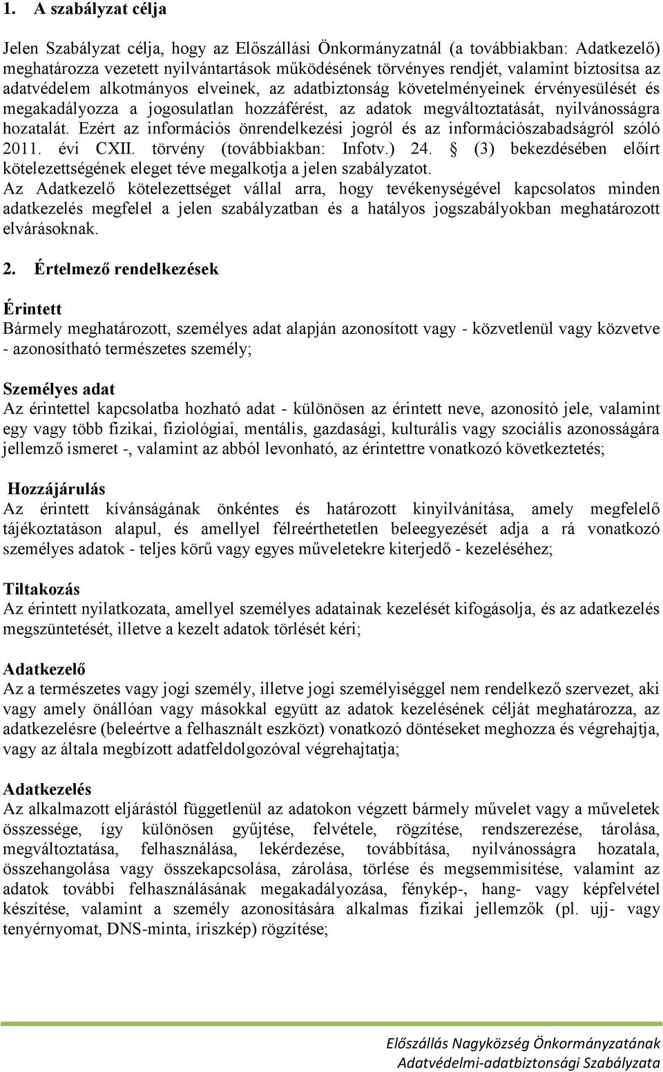 Ezért az információs önrendelkezési jogról és az információszabadságról szóló 2011. évi CXII. törvény (továbbiakban: Infotv.) 24.