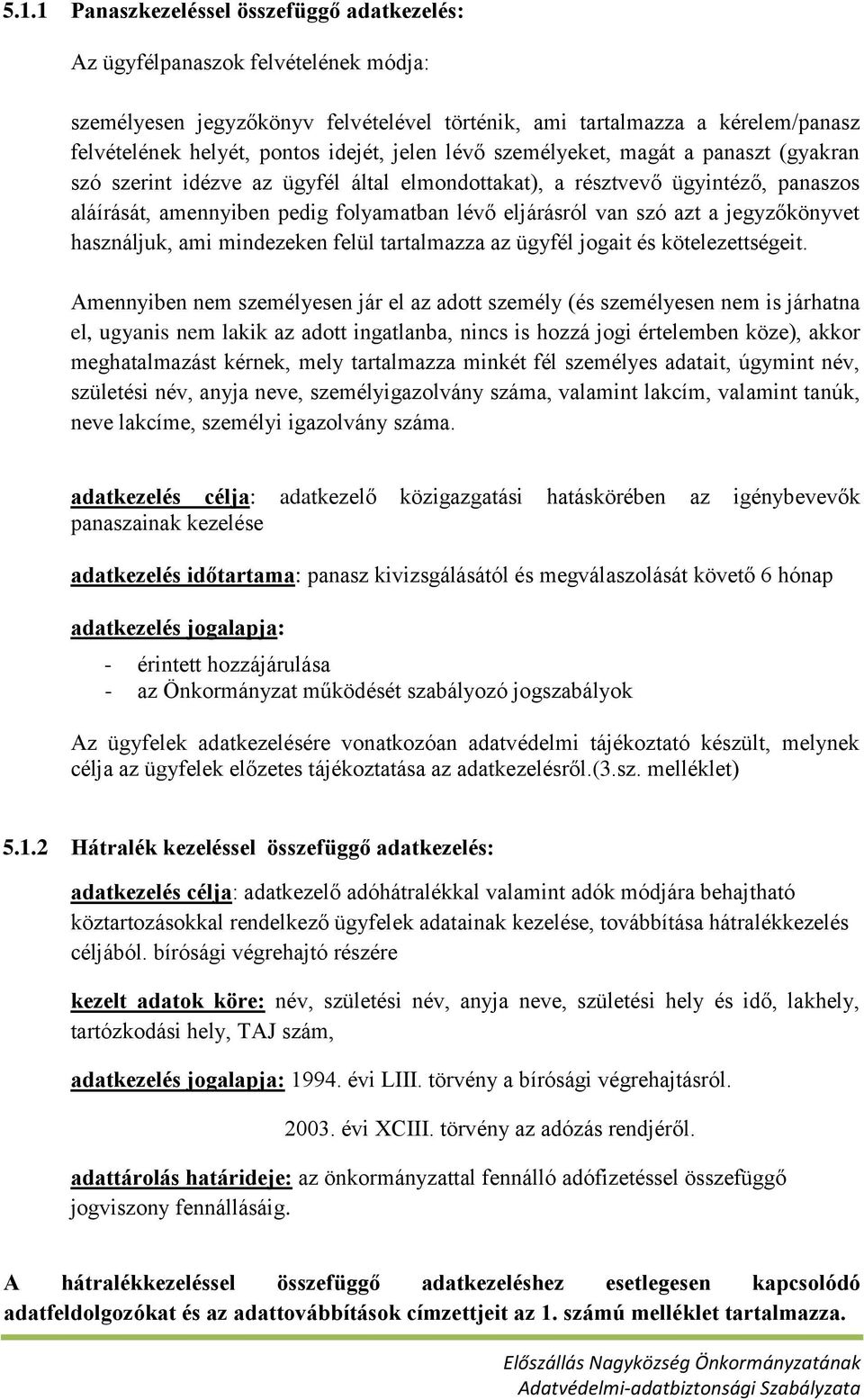 szó azt a jegyzőkönyvet használjuk, ami mindezeken felül tartalmazza az ügyfél jogait és kötelezettségeit.