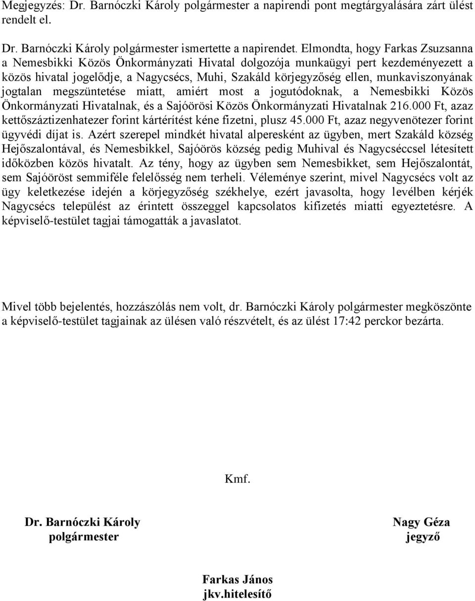 munkaviszonyának jogtalan megszüntetése miatt, amiért most a jogutódoknak, a Nemesbikki Közös Önkormányzati Hivatalnak, és a Sajóörösi Közös Önkormányzati Hivatalnak 216.