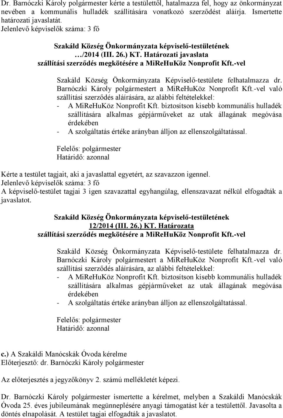 -vel való szállítási szerződés aláírására, az alábbi feltételekkel: - A MiReHuKöz Nonprofit Kft.