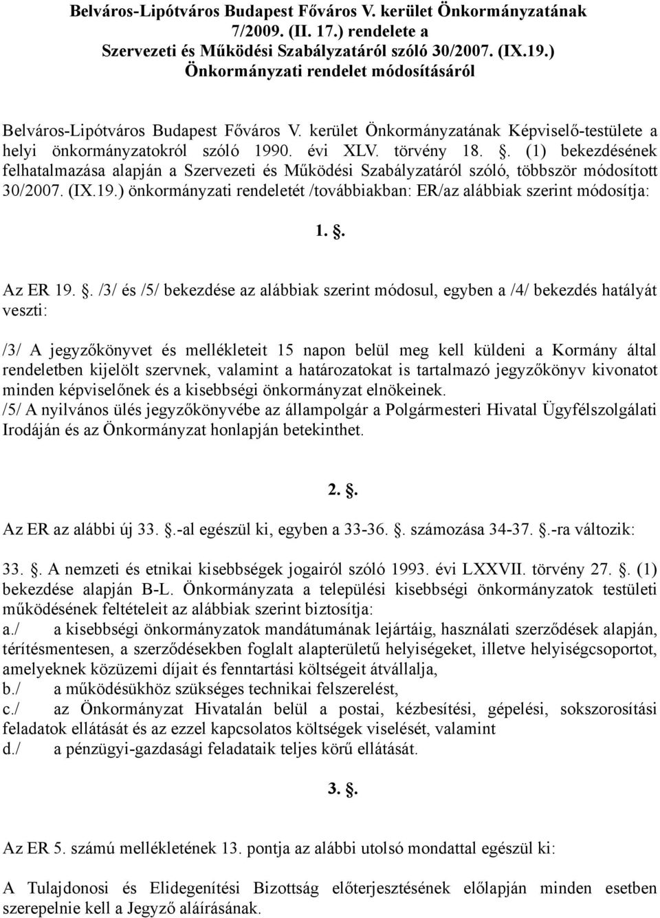 . (1) bekezdésének felhatalmazása alapján a Szervezeti és Működési Szabályzatáról szóló, többször módosított 30/2007. (IX.19.