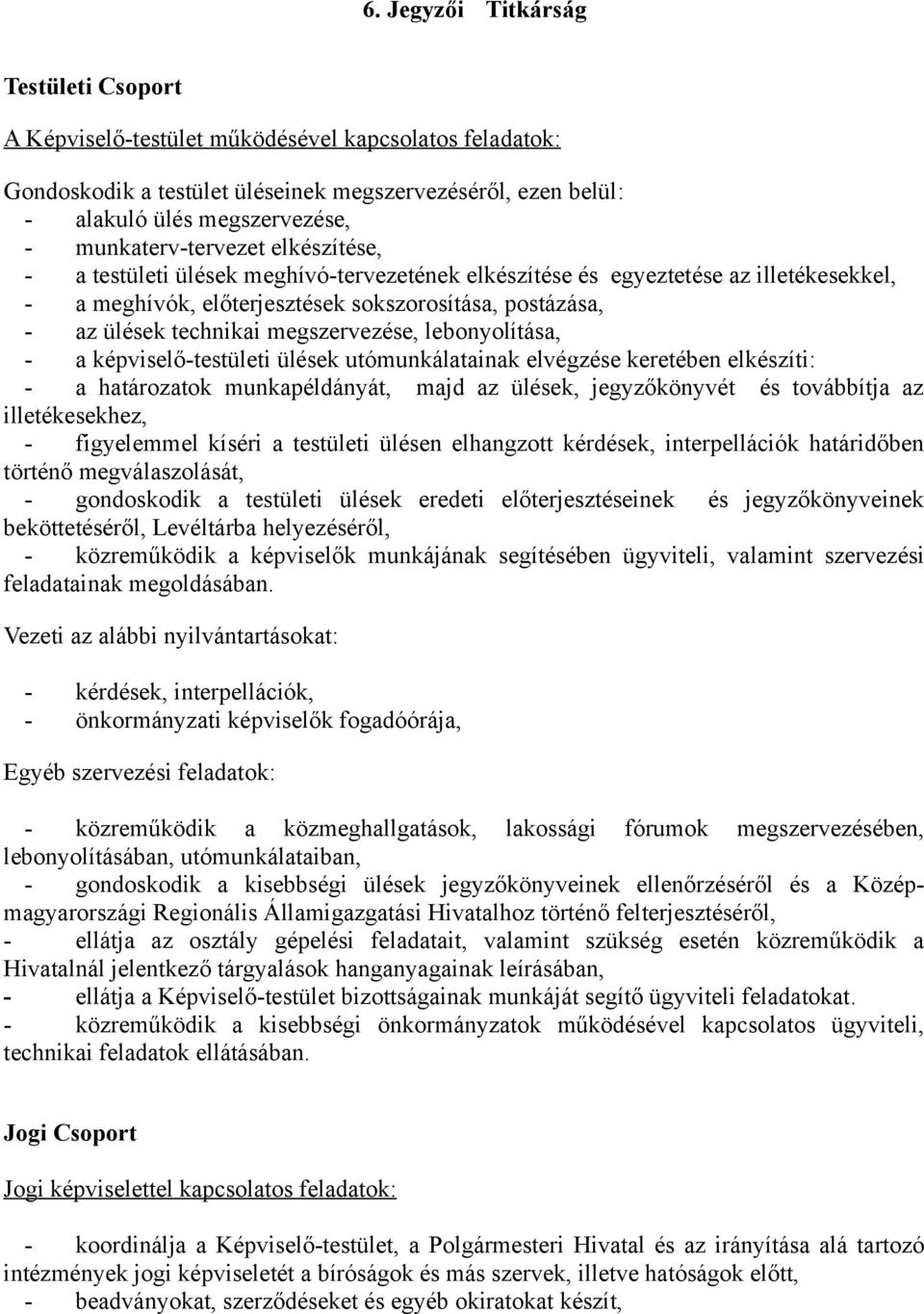 megszervezése, lebonyolítása, - a képviselő-testületi ülések utómunkálatainak elvégzése keretében elkészíti: - a határozatok munkapéldányát, majd az ülések, jegyzőkönyvét és továbbítja az