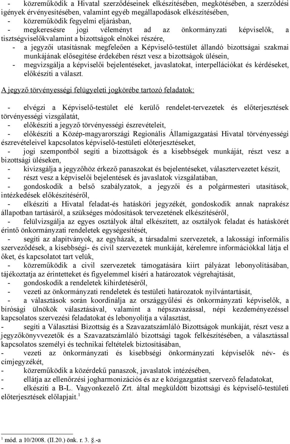 szakmai munkájának elősegítése érdekében részt vesz a bizottságok ülésein, - megvizsgálja a képviselői bejelentéseket, javaslatokat, interpellációkat és kérdéseket, előkészíti a választ.