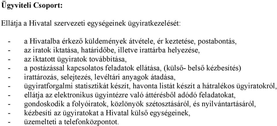 selejtezés, levéltári anyagok átadása, - ügyiratforgalmi statisztikát készít, havonta listát készít a hátralékos ügyiratokról, - ellátja az elektronikus ügyintézre való