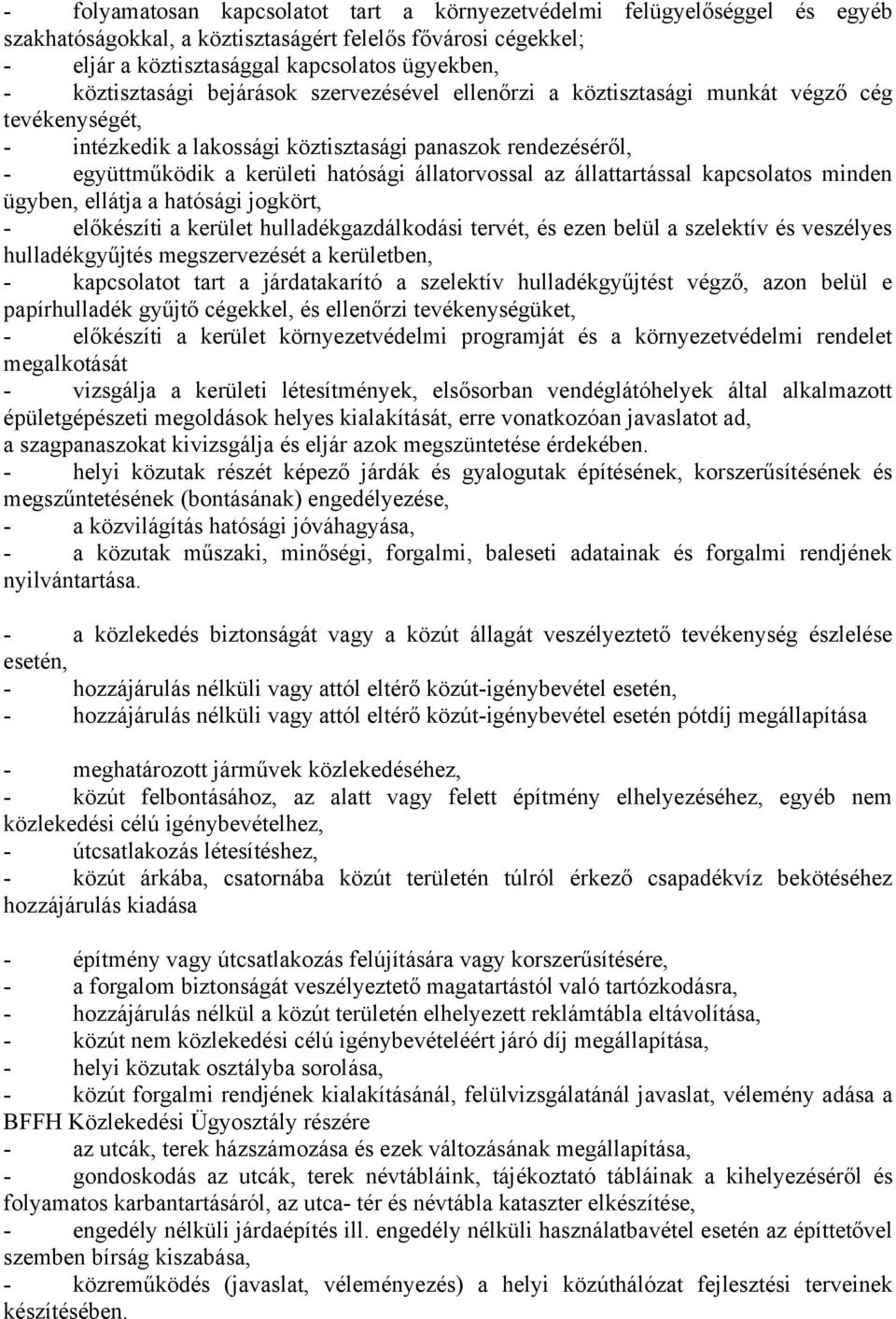 állatorvossal az állattartással kapcsolatos minden ügyben, ellátja a hatósági jogkört, - előkészíti a kerület hulladékgazdálkodási tervét, és ezen belül a szelektív és veszélyes hulladékgyűjtés