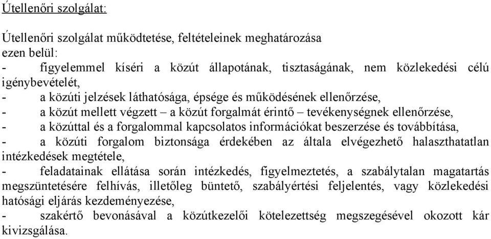 beszerzése és továbbítása, - a közúti forgalom biztonsága érdekében az általa elvégezhető halaszthatatlan intézkedések megtétele, - feladatainak ellátása során intézkedés, figyelmeztetés, a