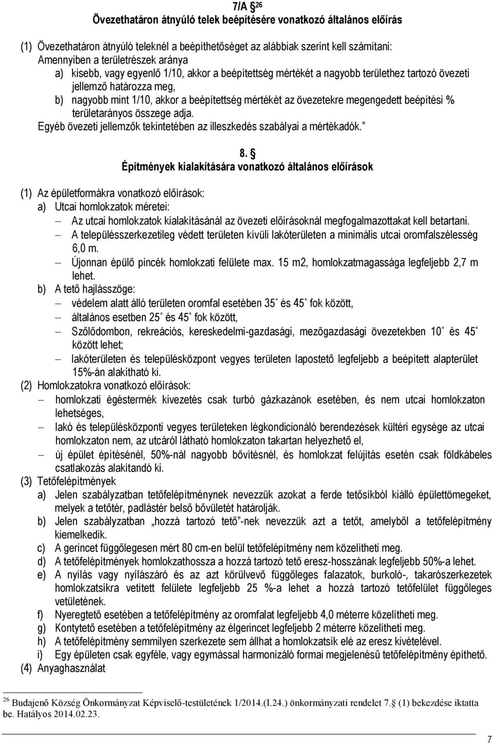 beépítési % területarányos összege adja. Egyéb övezeti jellemzők tekintetében az illeszkedés szabályai a mértékadók. 8.