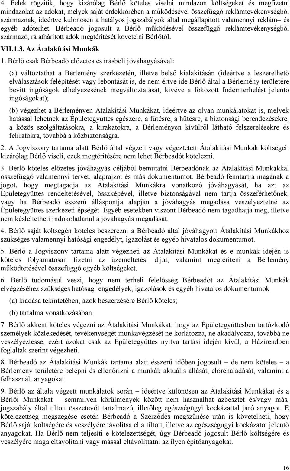 Bérbeadó jogosult a Bérlő működésével összefüggő reklámtevékenységből származó, rá áthárított adók megtérítését követelni Bérlőtől. VII.1.3. Az Átalakítási Munkák 1.