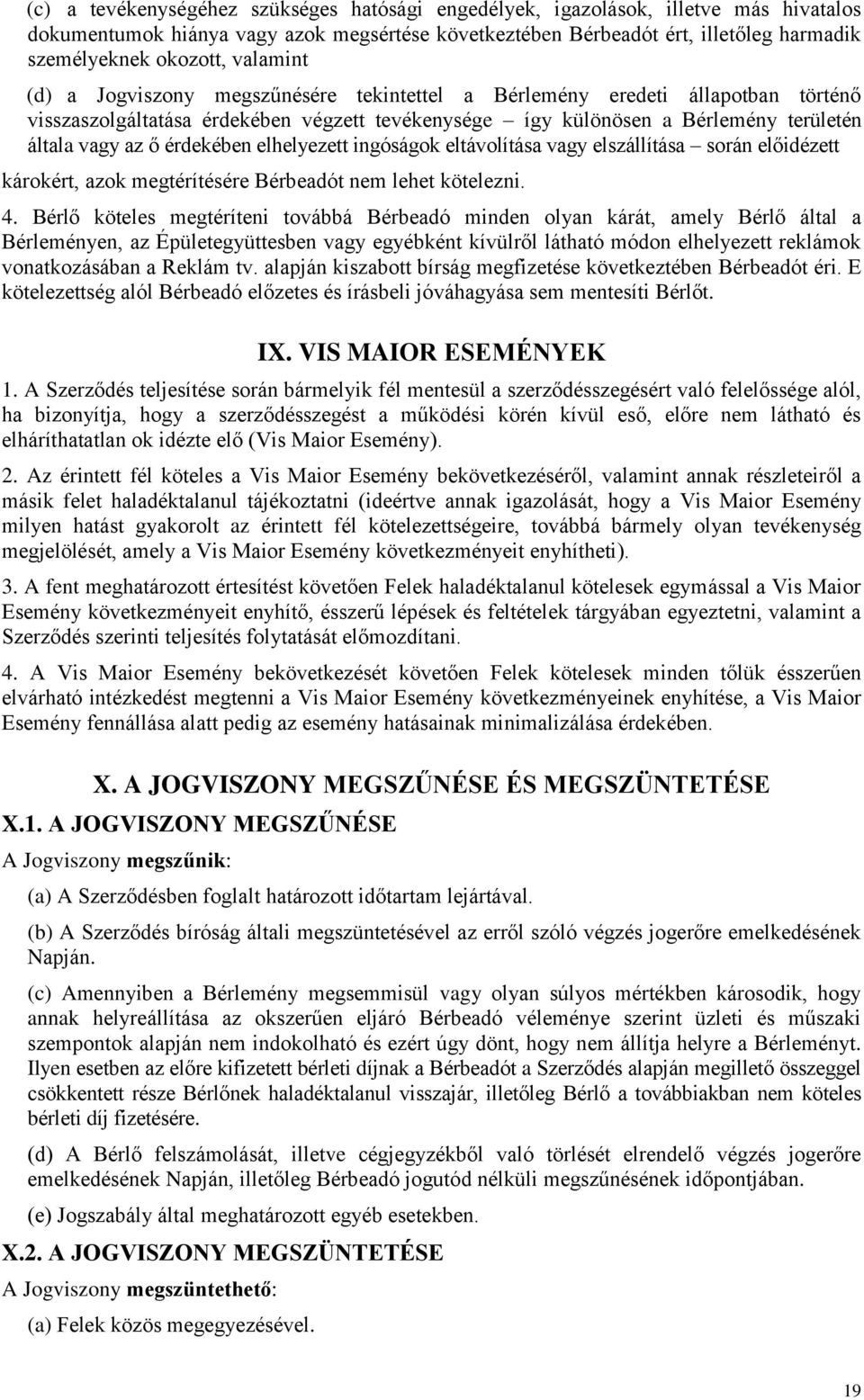 érdekében elhelyezett ingóságok eltávolítása vagy elszállítása során előidézett károkért, azok megtérítésére Bérbeadót nem lehet kötelezni. 4.