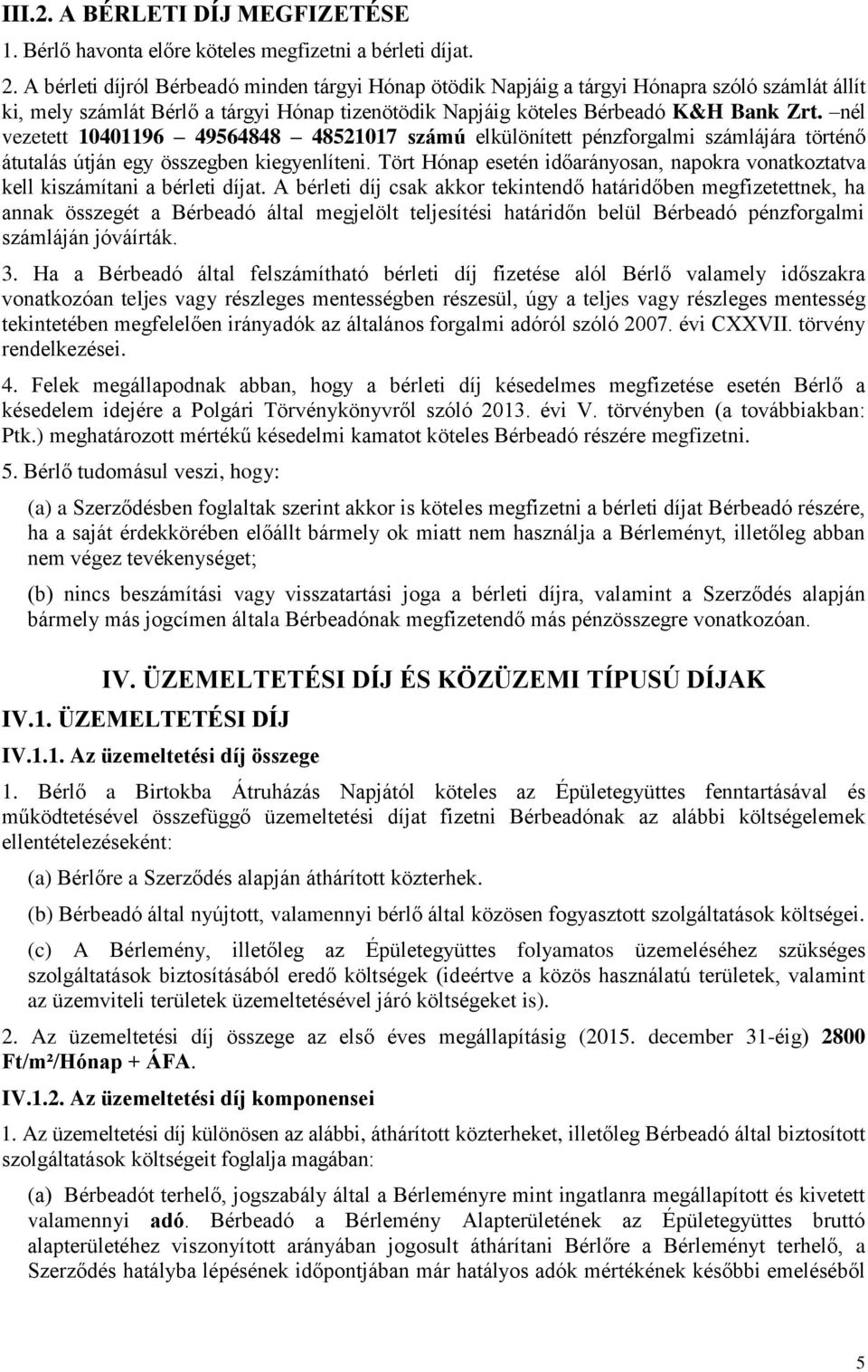 nél vezetett 10401196 49564848 48521017 számú elkülönített pénzforgalmi számlájára történő átutalás útján egy összegben kiegyenlíteni.