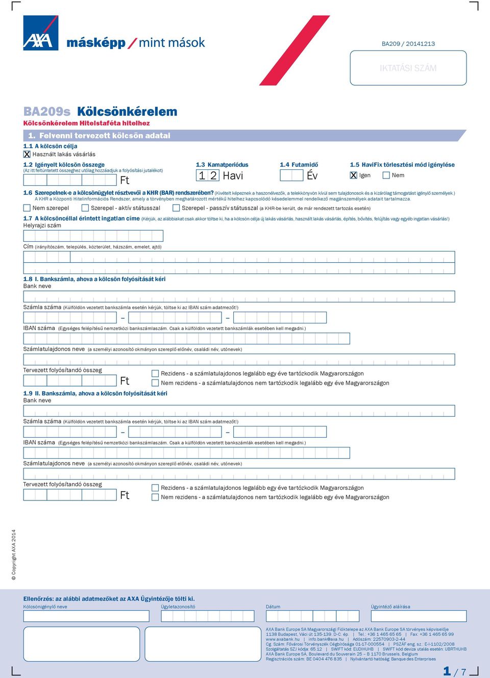 6 Szerepelnek-e a kölcsönügylet résztvevői a KHR (BAR) rendszerében? (Kivételt képeznek a haszonélvezők, a telekkönyvön kívül sem tulajdonosok és a kizárólag támogatást igénylő személyek.