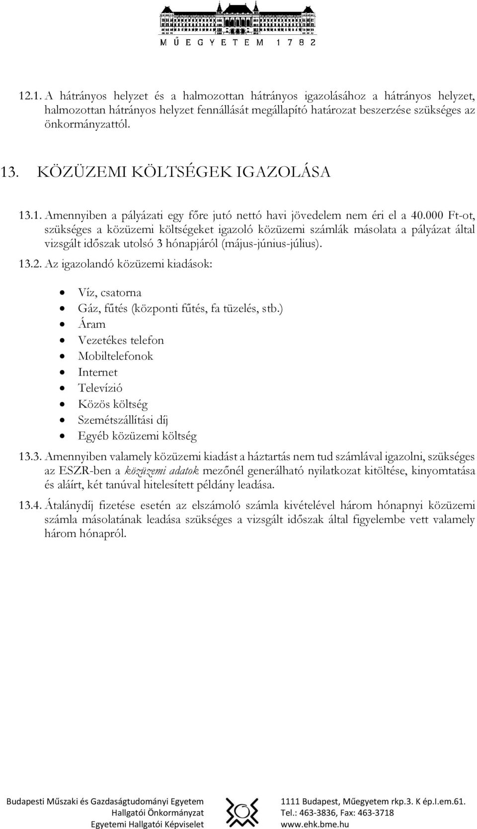 000 Ft-ot, szükséges a közüzemi költségeket igazoló közüzemi számlák másolata a pályázat által vizsgált időszak utolsó 3 hónapjáról (május-június-július). 13.2.