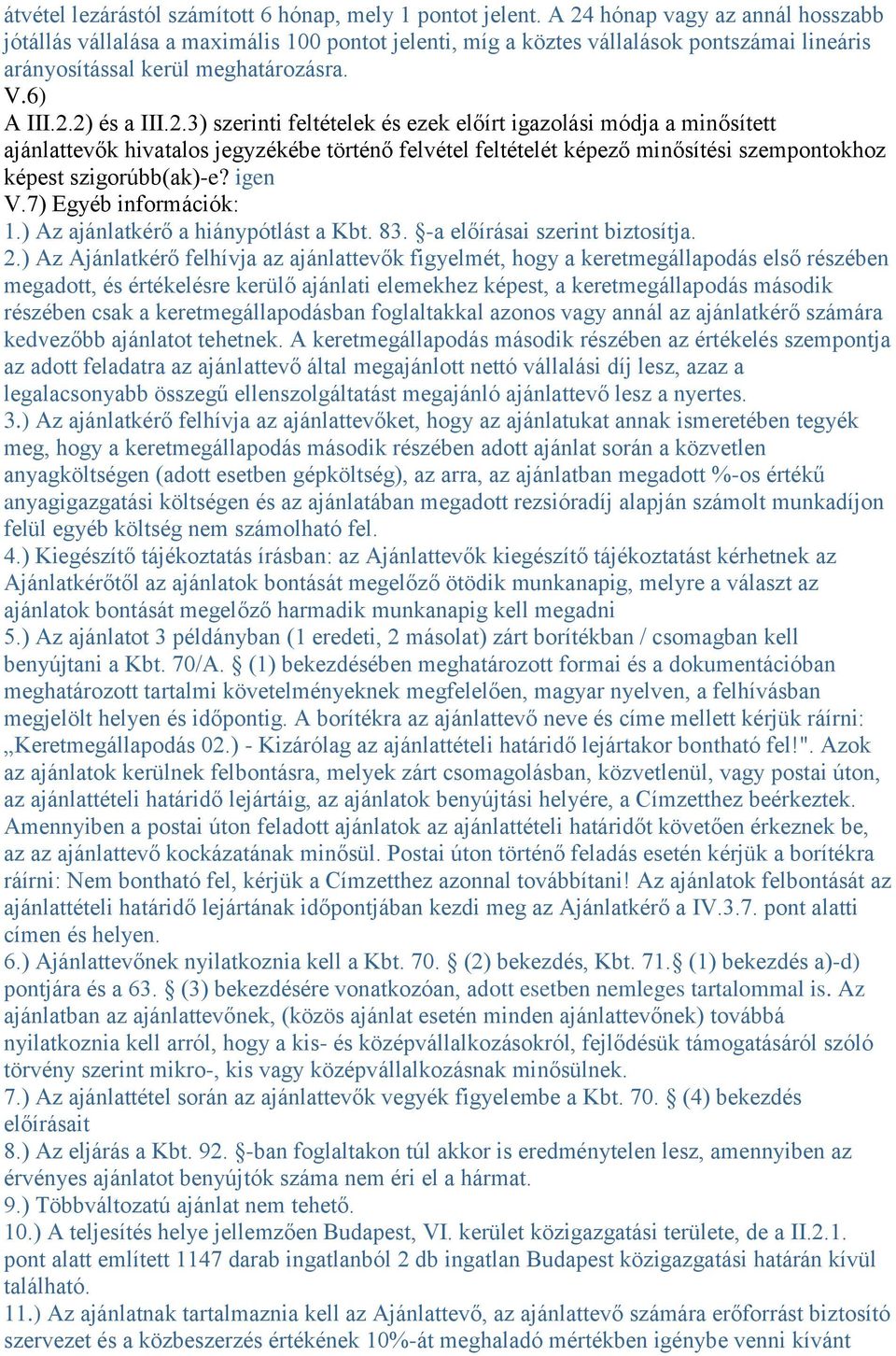 igen V.7) Egyéb információk: 1.) Az ajánlatkérő a hiánypótlást a Kbt. 83. -a előírásai szerint biztosítja. 2.