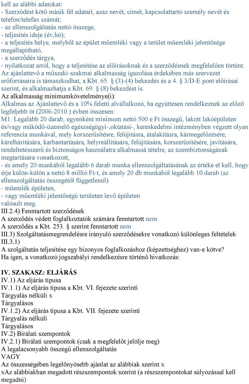 szerződésnek megfelelően történt. Az ajánlattevő a műszaki-szakmai alkalmasság igazolása érdekében más szervezet erőforrásaira is támaszkodhat, a Kbt. 65. (3)-(4) bekezdés és a 4.