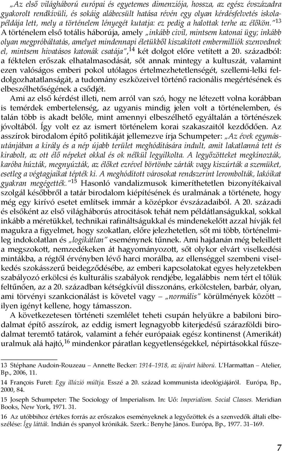 13 A történelem első totális háborúja, amely inkább civil, mintsem katonai ügy; inkább olyan megpróbáltatás, amelyet mindennapi életükből kiszakított embermilliók szenvednek el, mintsem hivatásos