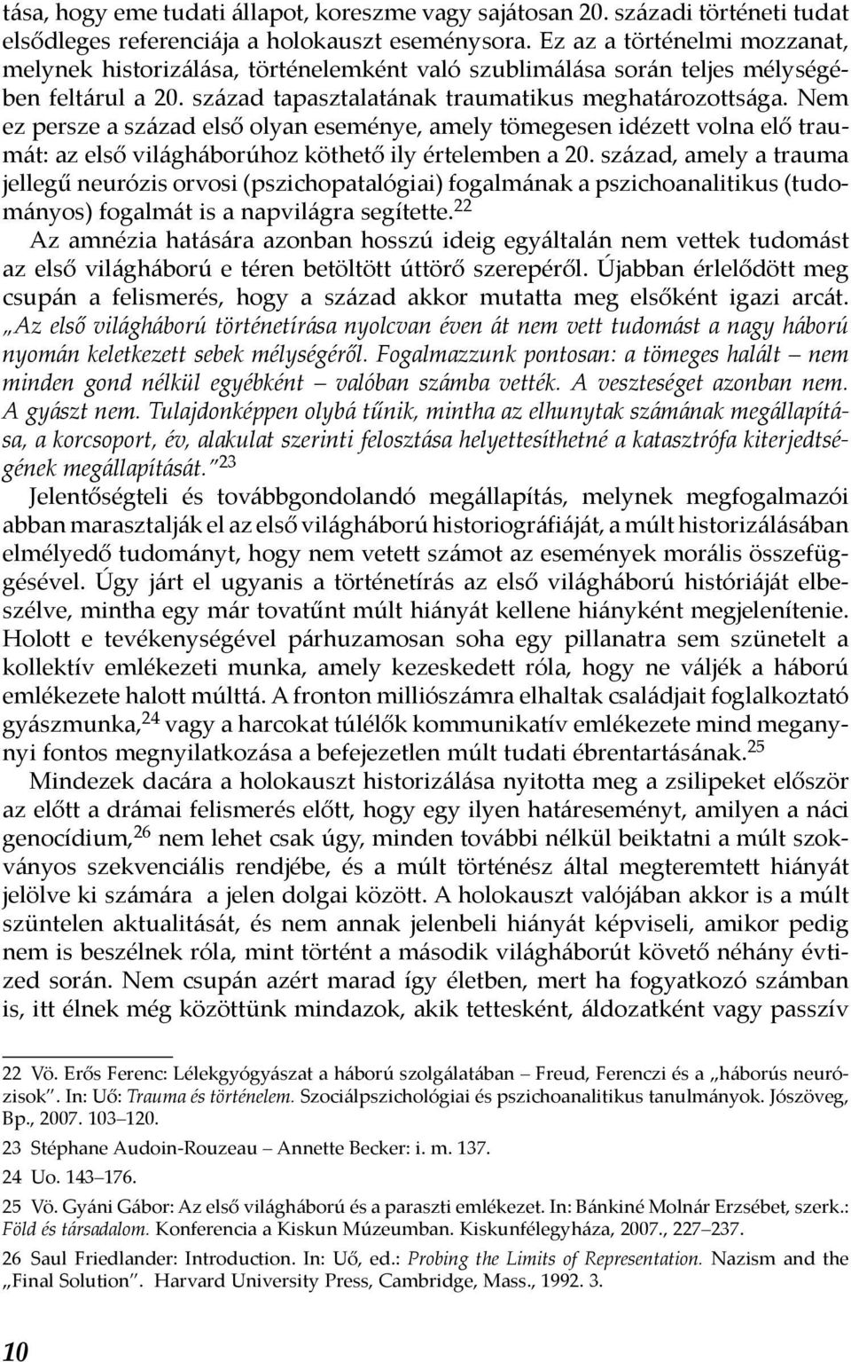 Nem ez persze a század első olyan eseménye, amely tömegesen idézett volna elő traumát: az első világháborúhoz köthető ily értelemben a 20.