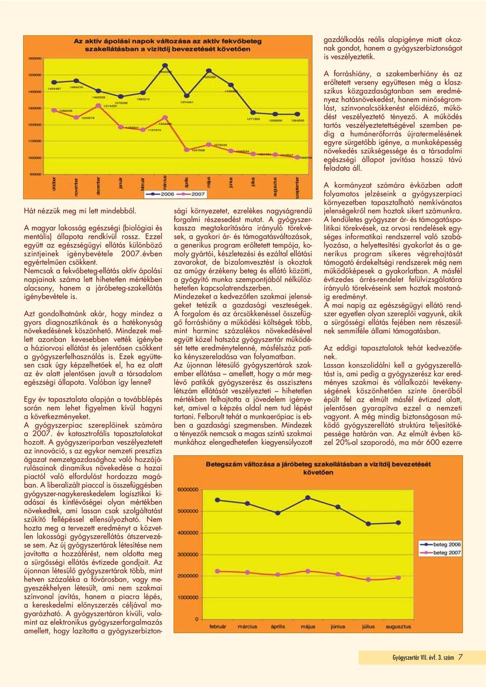 Azt gondolhatnánk akár, hogy mindez a gyors diagnosztikának és a hatékonyság növekedésének köszönhetô.