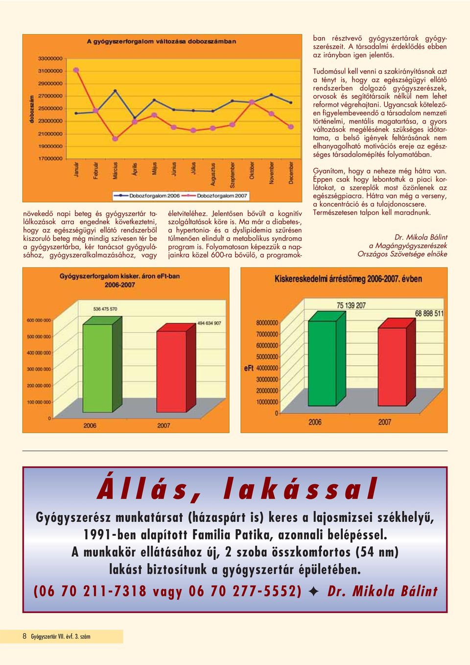 Ma már a diabetes-, a hypertonia- és a dyslipidemia szûrésen túlmenôen elindult a metabolikus syndroma program is.