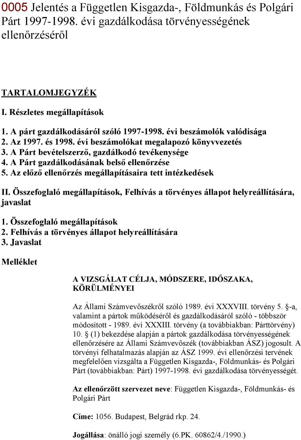 A Párt gazdálkodásának belső ellenőrzése 5. Az előző ellenőrzés megállapításaira tett intézkedések II. Összefoglaló megállapítások, Felhívás a törvényes állapot helyreállítására, javaslat 1.