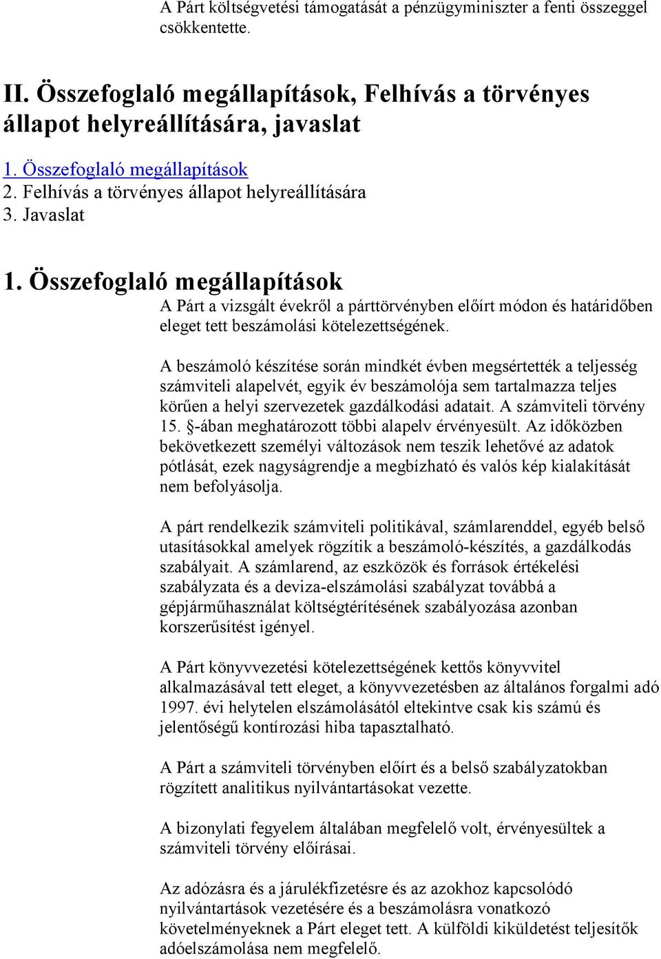 Összefoglaló megállapítások A Párt a vizsgált évekről a párttörvényben előírt módon és határidőben eleget tett beszámolási kötelezettségének.