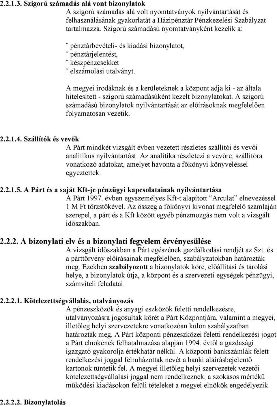 A megyei irodáknak és a kerületeknek a központ adja ki - az általa hitelesített - szigorú számadásúként kezelt bizonylatokat.