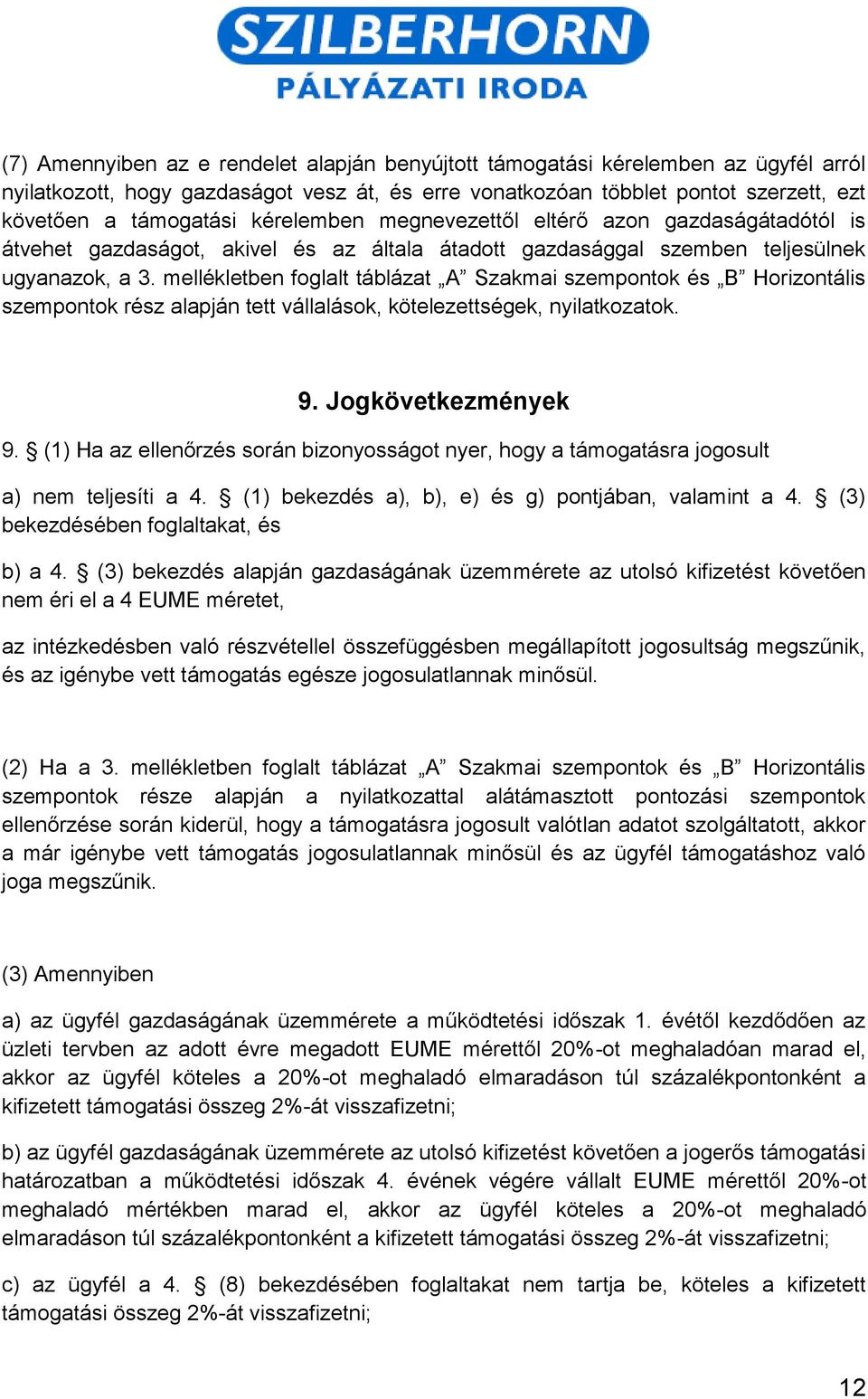 mellékletben foglalt táblázat A Szakmai szempontok és B Horizontális szempontok rész alapján tett vállalások, kötelezettségek, nyilatkozatok. 9. Jogkövetkezmények 9.