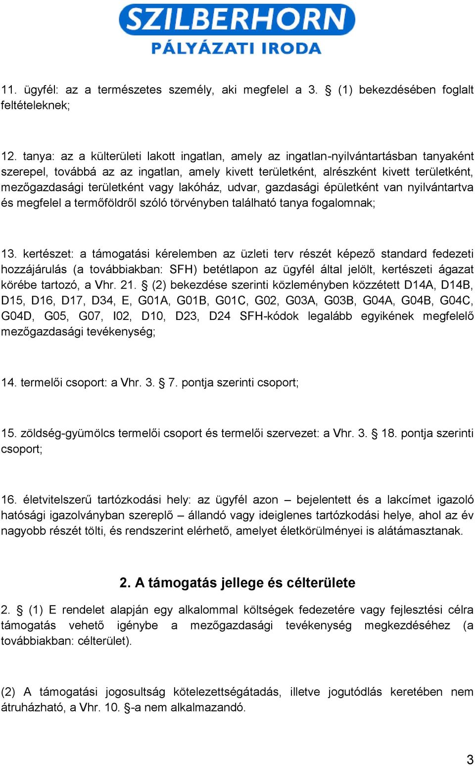 területként vagy lakóház, udvar, gazdasági épületként van nyilvántartva és megfelel a termőföldről szóló törvényben található tanya fogalomnak; 13.