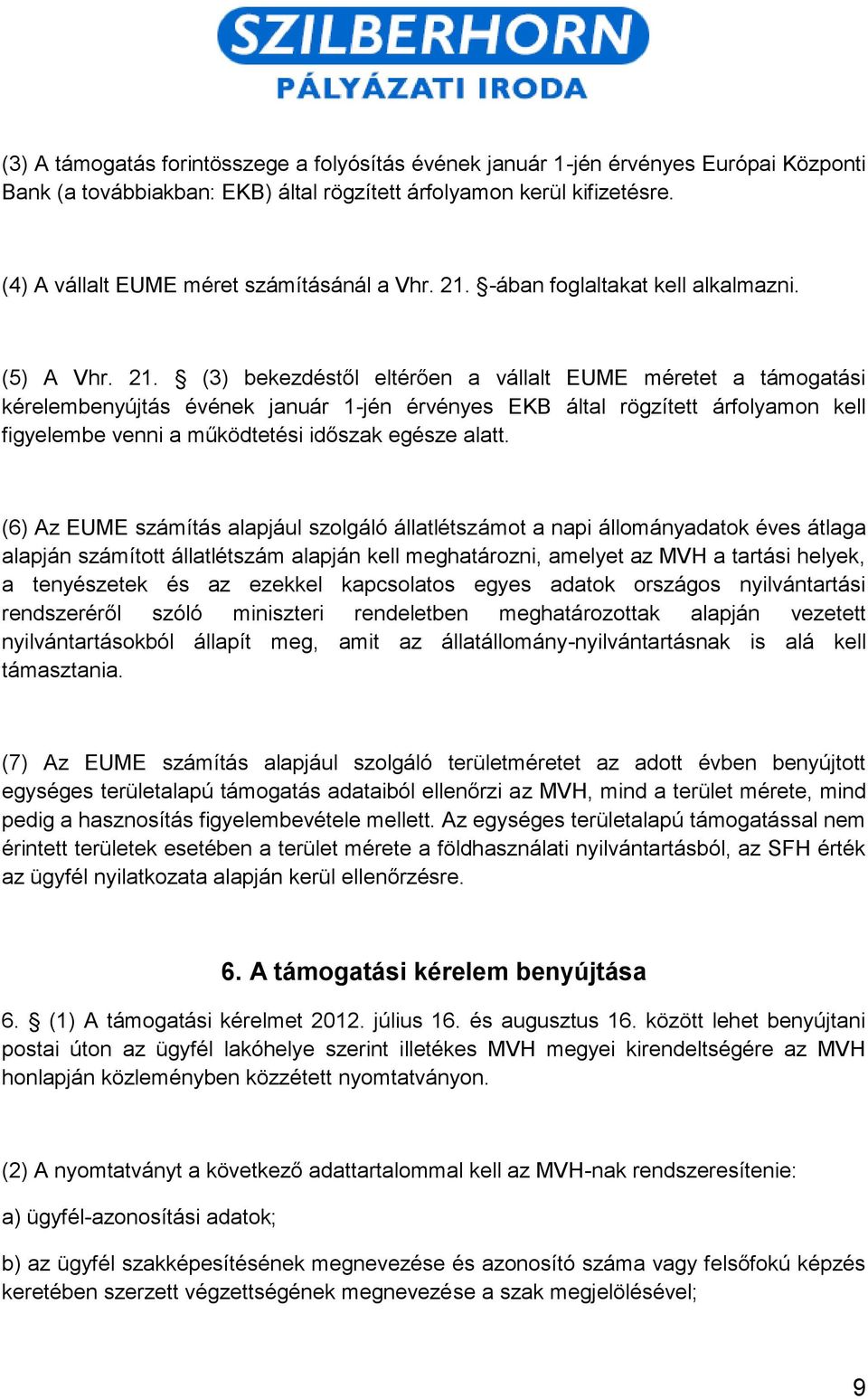 -ában foglaltakat kell alkalmazni. (5) A Vhr. 21.