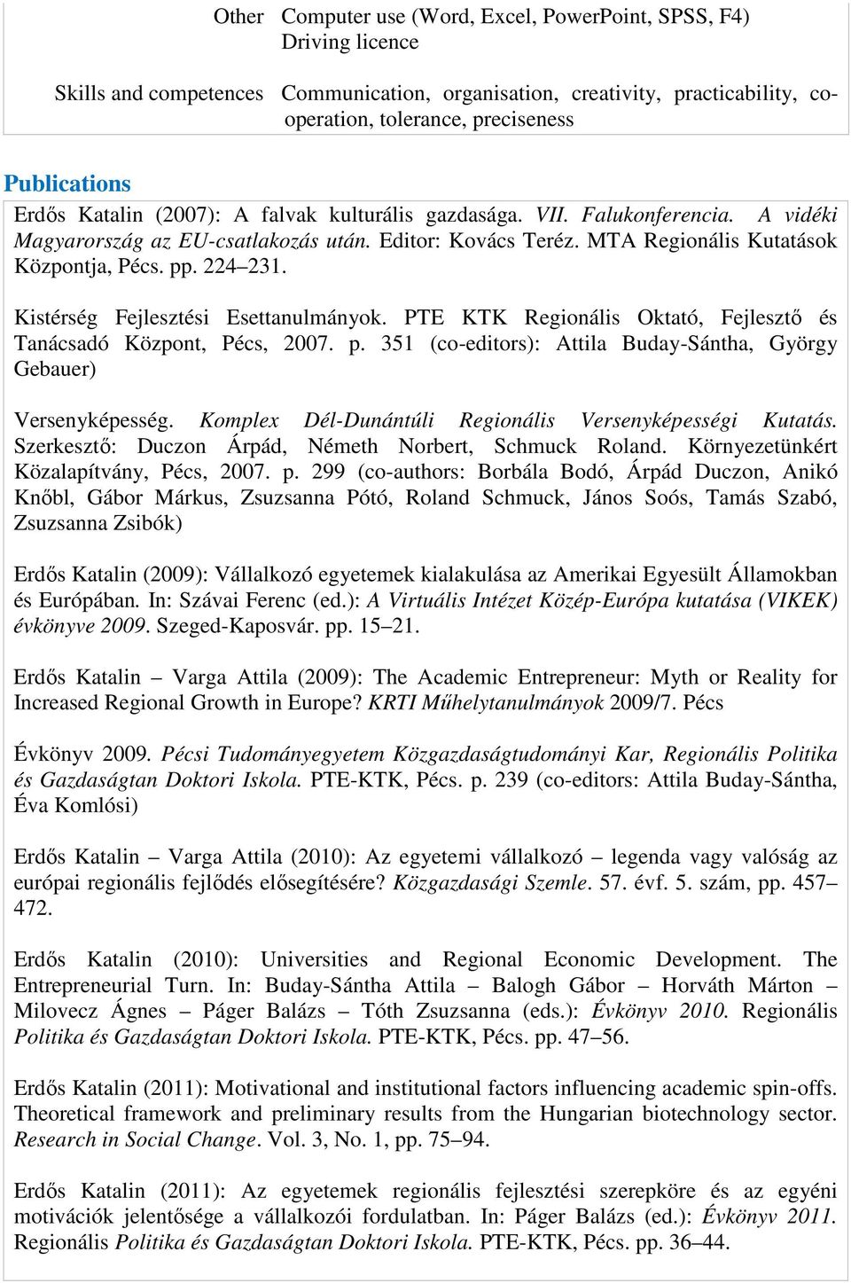 Kistérség Fejlesztési Esettanulmányok. PTE KTK Regionális Oktató, Fejlesztő és Tanácsadó Központ, Pécs, 2007. p. 351 (co-editors): Attila Buday-Sántha, György Gebauer) Versenyképesség.