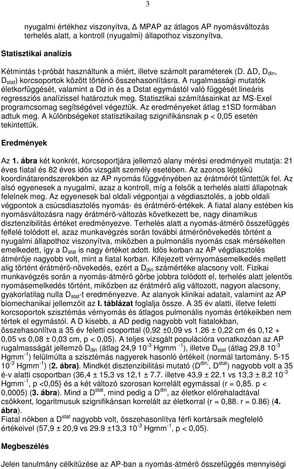 A rugalmassági mutatók életkorfüggését, valamint a Dd in és a Dstat egymástól való függését lineáris regressziós analízissel határoztuk meg.