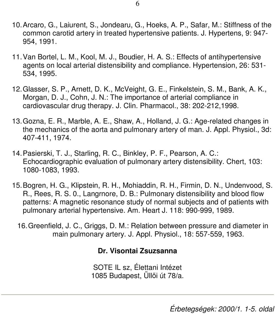 M., Bank, A. K., Morgan, D. J., Cohn, J. N.: The importance of arterial compliance in cardiovascular drug therapy. J. Clin. Pharmacol., 38: 202-212,1998. 13. Gozna, E. R., Marble, A. E., Shaw, A.