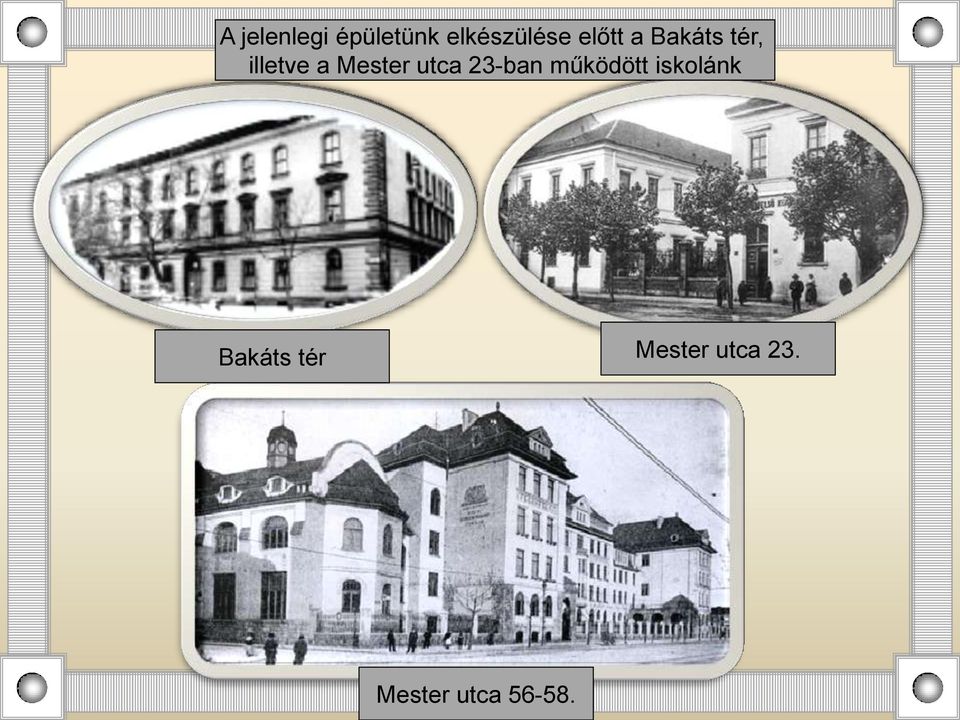 utca 23-ban működött iskolánk Bakáts