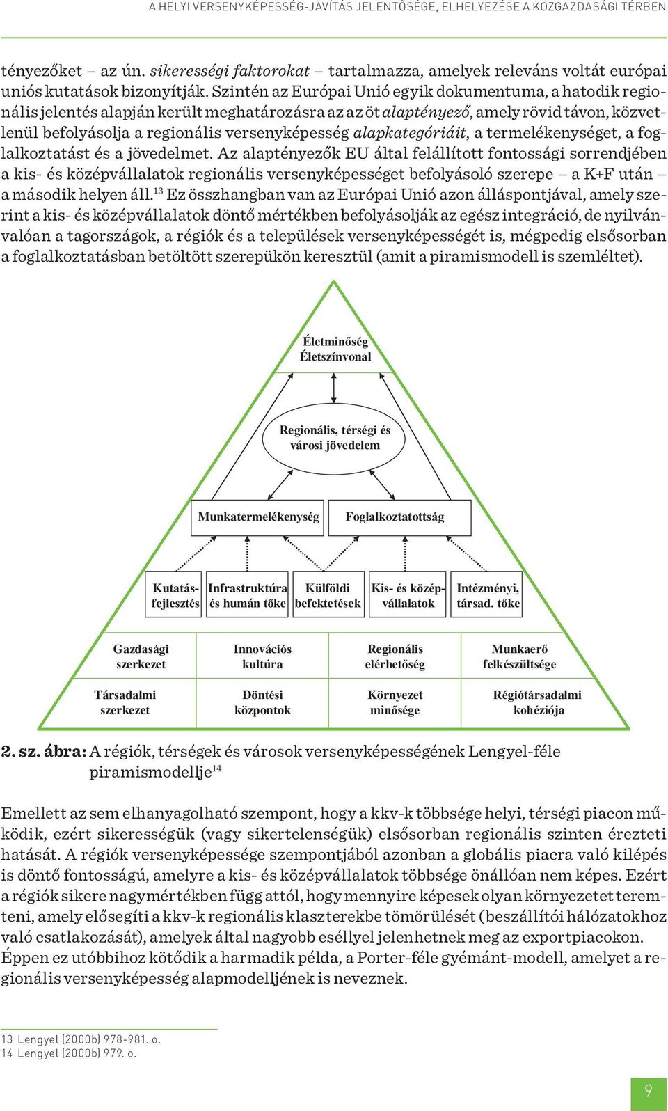 alapkategóriáit, a termelékenységet, a foglalkoztatást és a jövedelmet.