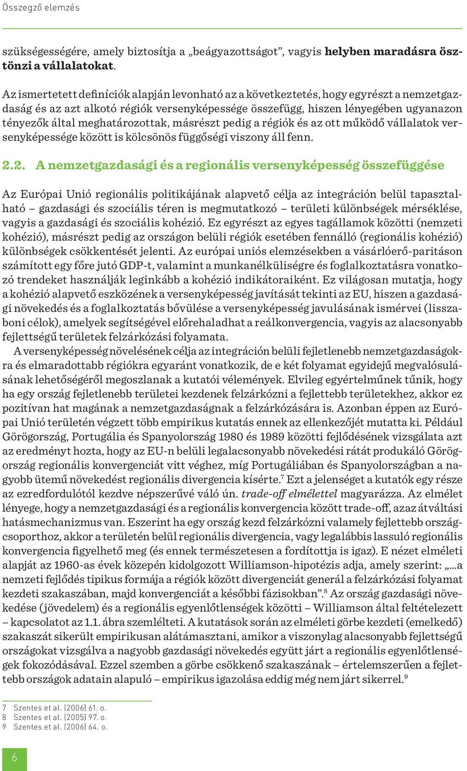 meghatározottak, másrészt pedig a régiók és az ott működő vállalatok versenyképessége között is kölcsönös függőségi viszony áll fenn. 2.