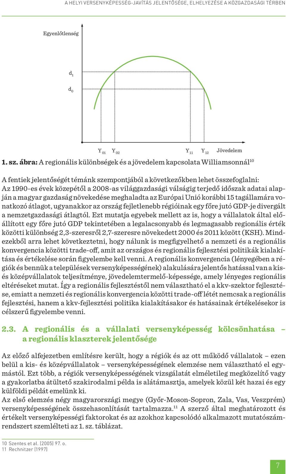 világgazdasági válságig terjedő időszak adatai alapján a magyar gazdaság növekedése meghaladta az Európai Unió korábbi 15 tagállamára vonatkozó átlagot, ugyanakkor az ország fejletlenebb régióinak