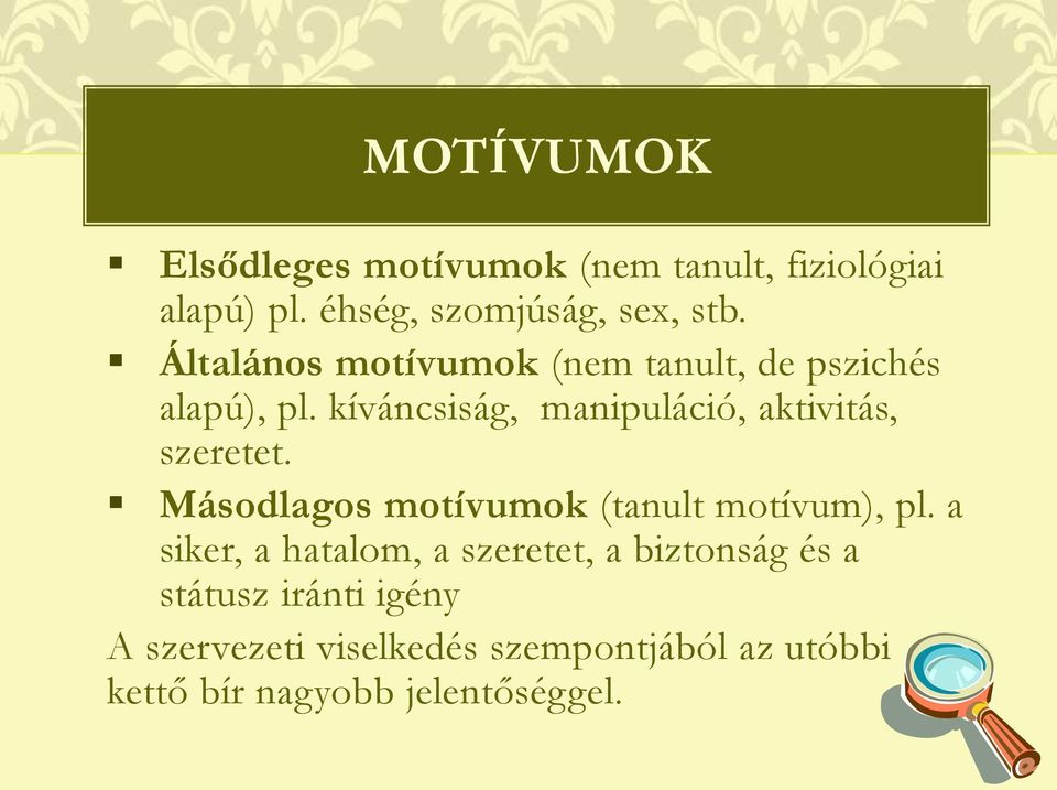 kíváncsiság, manipuláció, aktivitás, szeretet. Másodlagos motívumok (tanult motívum), pl.