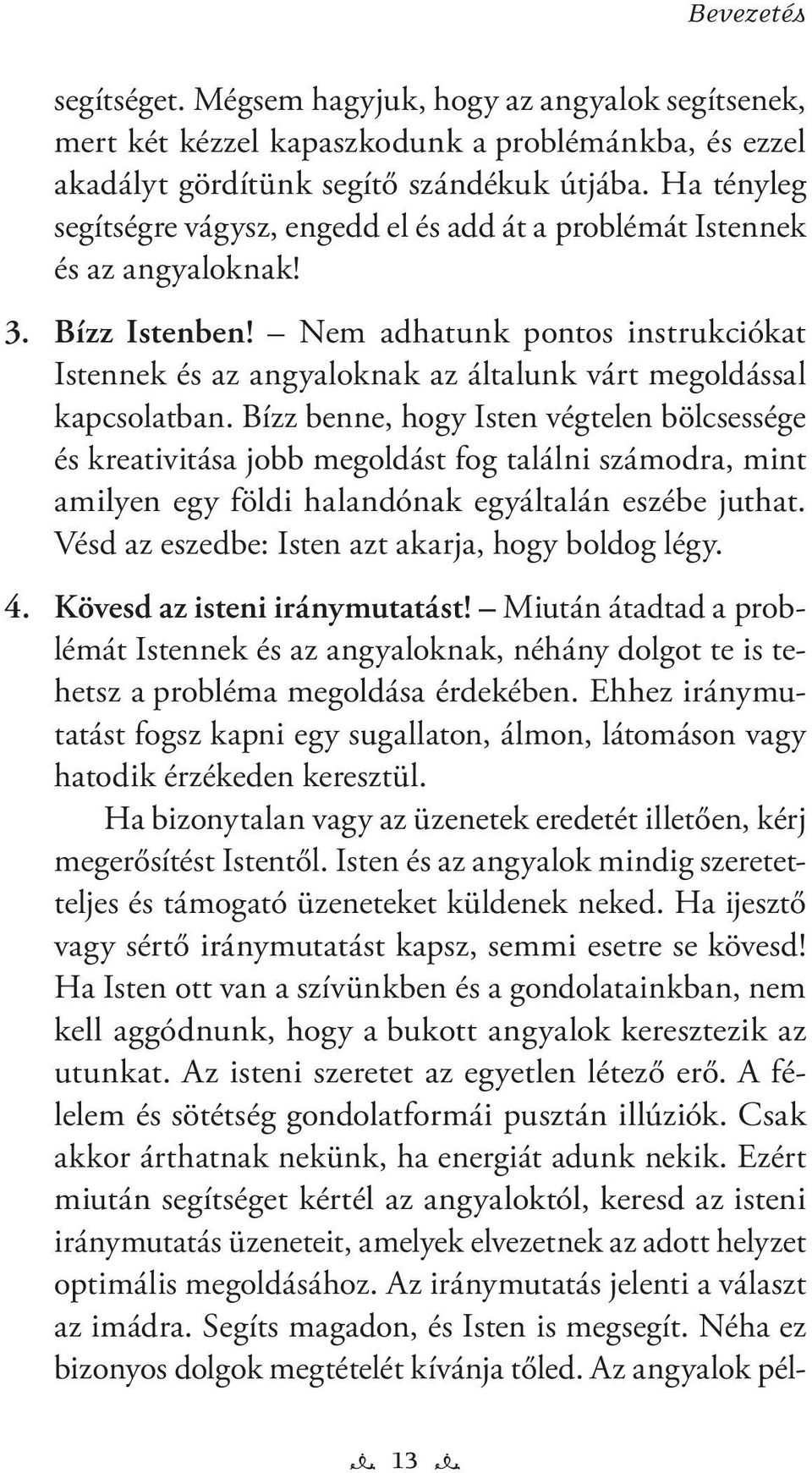 Nem adhatunk pontos instrukciókat Istennek és az angyaloknak az általunk várt megoldással kapcsolatban.