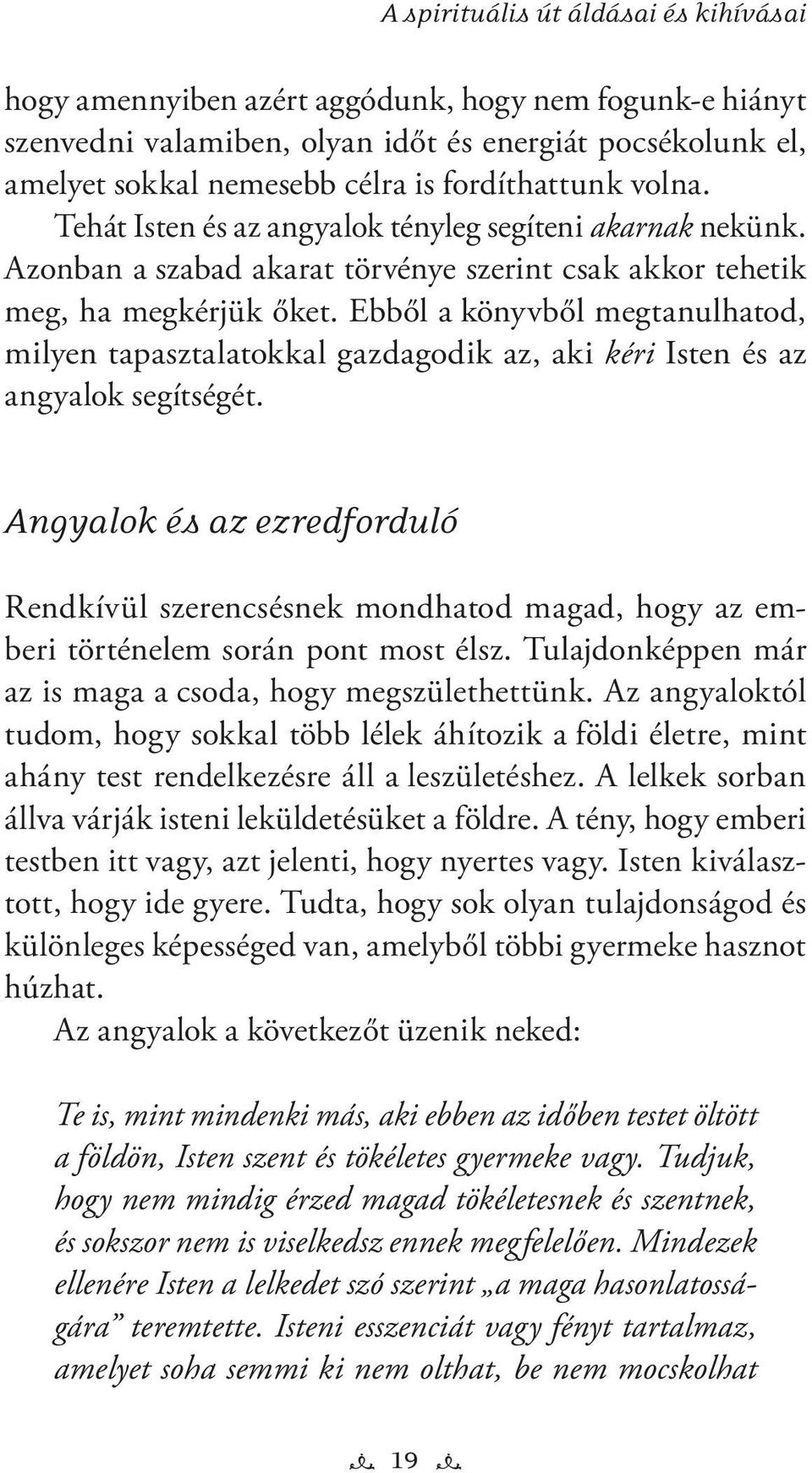 Ebből a könyvből megtanulhatod, milyen tapasztalatokkal gazdagodik az, aki kéri Isten és az angyalok segítségét.