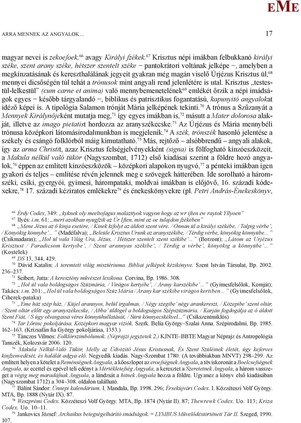 viselő Úrjézus Krisztus ül, 68 mennyei dicsőségén túl tehát a trónusok mint angyali rend jelenlétére is utal.