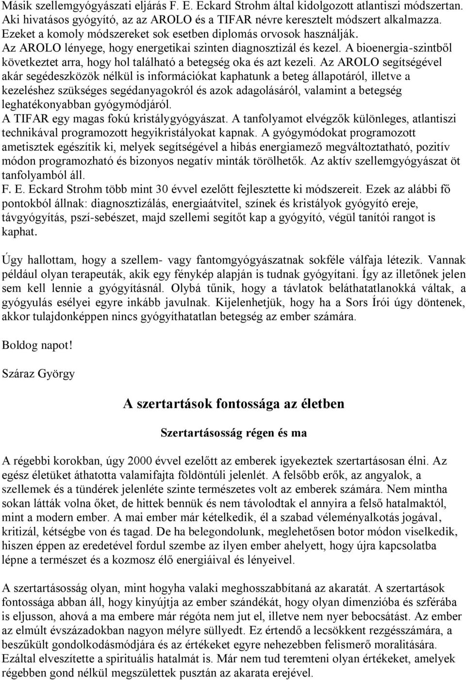 A bioenergia-szintből következtet arra, hogy hol található a betegség oka és azt kezeli.