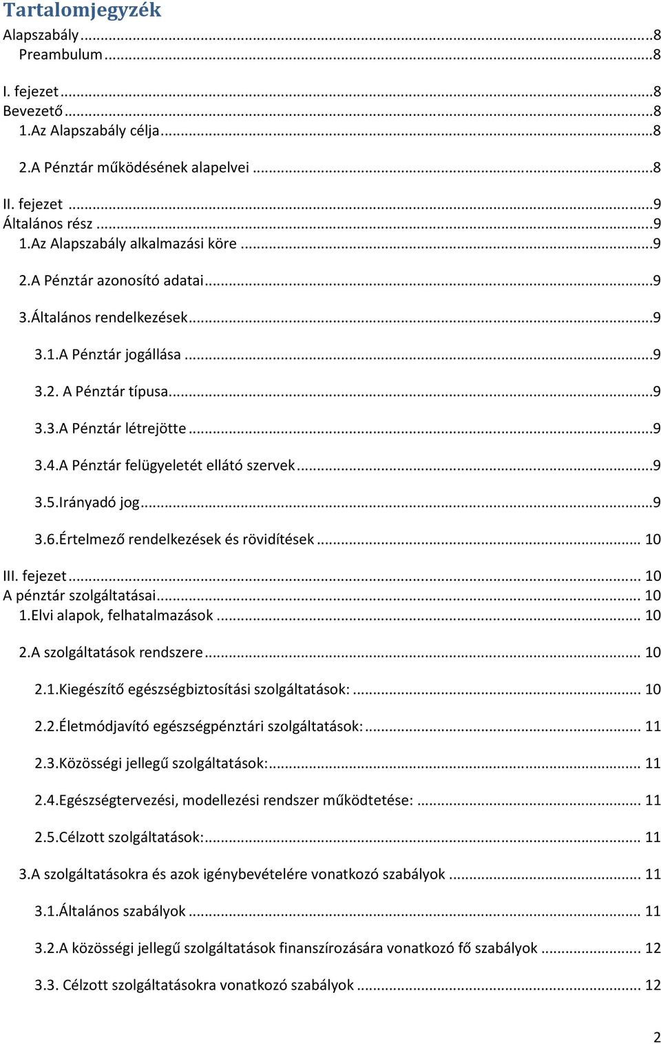 A Pénztár felügyeletét ellátó szervek...9 3.5.Irányadó jog...9 3.6.Értelmező rendelkezések és rövidítések... 10 III. fejezet... 10 A pénztár szolgáltatásai... 10 1.Elvi alapok, felhatalmazások... 10 2.