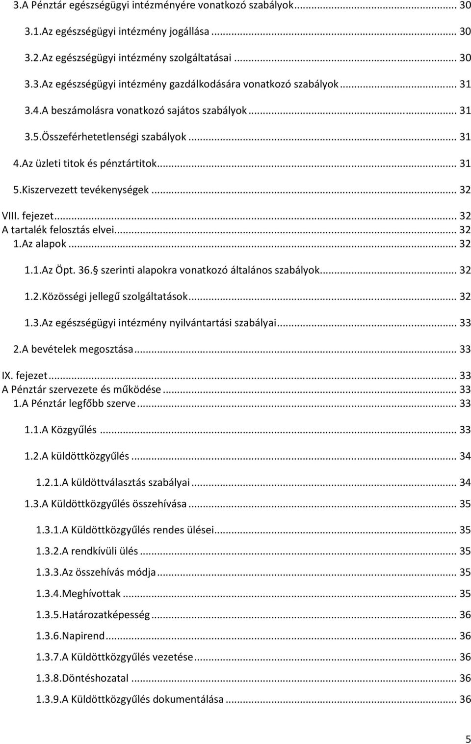 .. 32 A tartalék felosztás elvei... 32 1.Az alapok... 32 1.1.Az Öpt. 36. szerinti alapokra vonatkozó általános szabályok... 32 1.2.Közösségi jellegű szolgáltatások... 32 1.3.Az egészségügyi intézmény nyilvántartási szabályai.