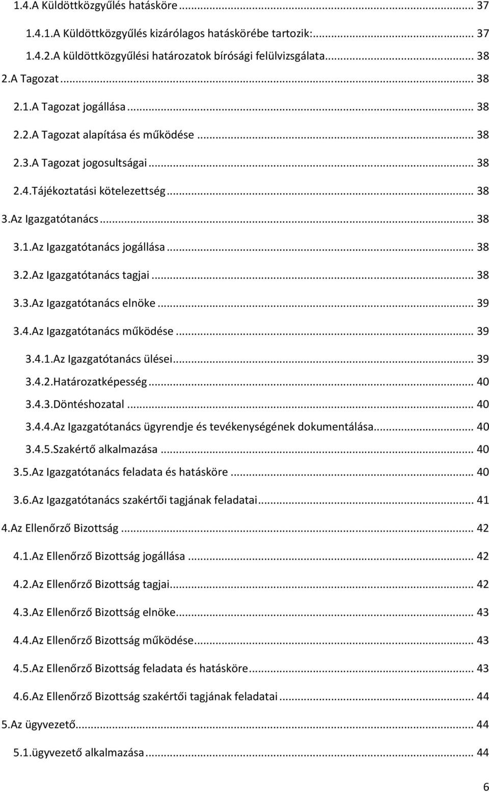 .. 38 3.3.Az Igazgatótanács elnöke... 39 3.4.Az Igazgatótanács működése... 39 3.4.1.Az Igazgatótanács ülései... 39 3.4.2.Határozatképesség... 40 3.4.3.Döntéshozatal... 40 3.4.4.Az Igazgatótanács ügyrendje és tevékenységének dokumentálása.